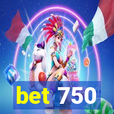 bet 750